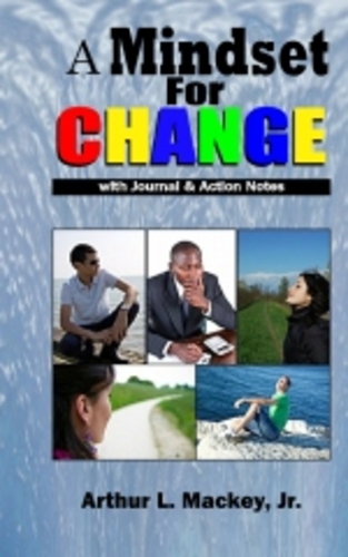 A Mindset for Change by Arthur L. Mackey, Jr.