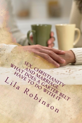 Sex, Christianity & Marriage What Does a Garter Belt Have to do with it