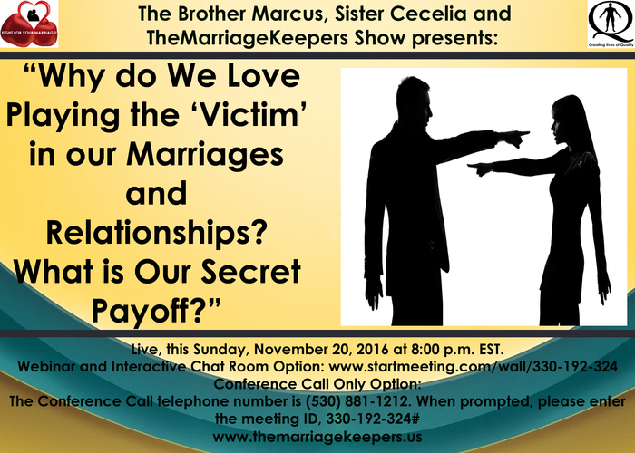 “Why do We Love Playing the Victim in our Marriages and Relationships? What is Our Secret Payoff?”