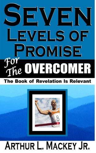 Seven Levels of Promise for the Overcomer by Arthur Mackey